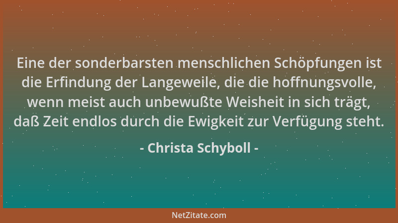 Christa Schyboll - Eine der sonderbarsten menschlichen Schöpfungen ist die Erfindung der Langeweile, die die hoffnungsvolle...