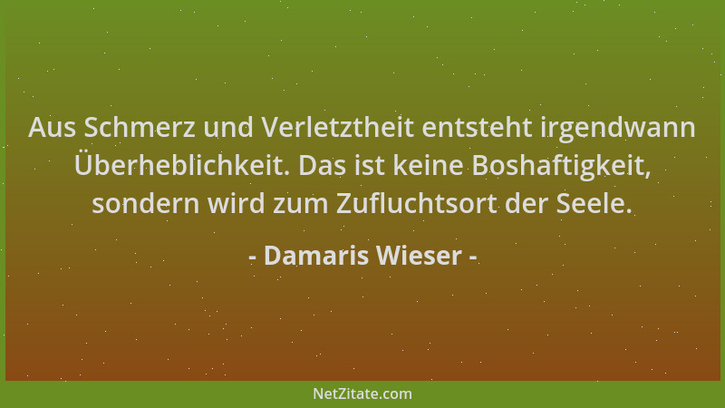 Damaris Wieser - Aus Schmerz und Verletztheit entsteht irgendwann Überheblichkeit. Das ist keine Boshaftigkeit, sondern wir...