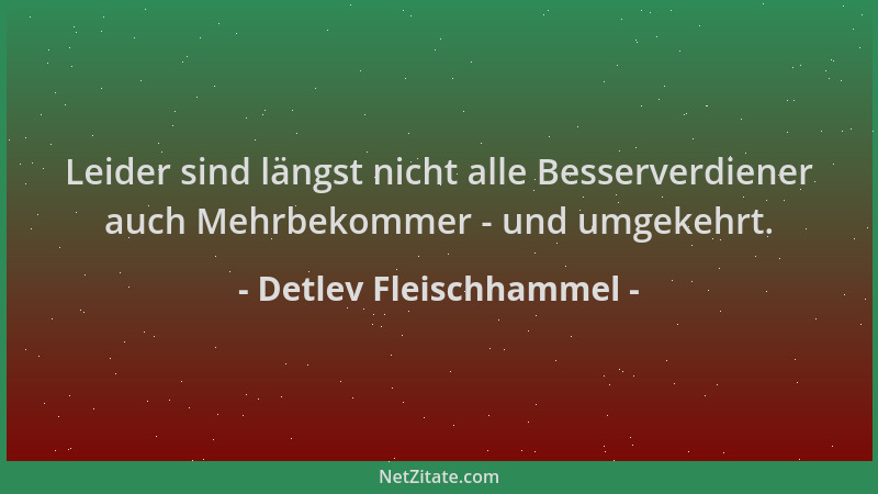 Detlev Fleischhammel - Leider sind längst nicht alle Besserverdiener auch Mehrbekommer - und umgekehrt....