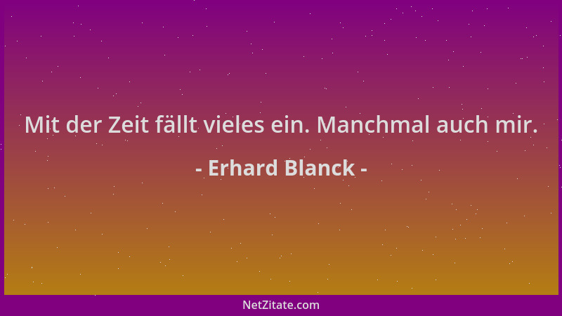 Erhard Blanck - Mit der Zeit fällt vieles ein. Manchmal auch mir....