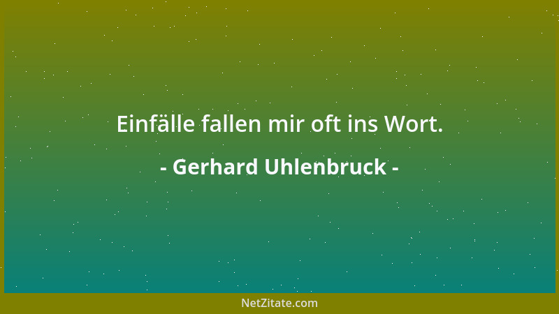 Gerhard Uhlenbruck - Einfälle fallen mir oft ins Wort....