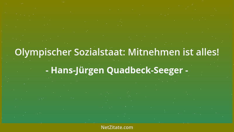 Hans-Jürgen Quadbeck-Seeger - Olympischer Sozialstaat: Mitnehmen ist alles!...