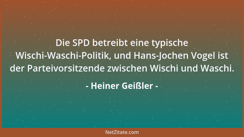 Heiner Geißler - Die SPD betreibt eine typische Wischi-Waschi-Politik, und Hans-Jochen Vogel ist der Parteivorsitzende zwis...