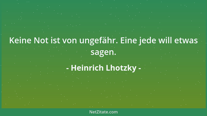 Heinrich Lhotzky - Keine Not ist von ungefähr. Eine jede will etwas sagen....