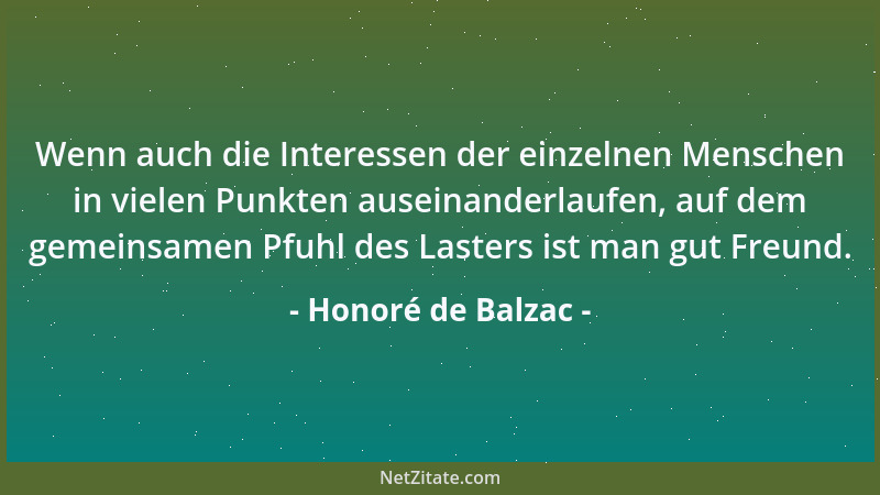 Honoré de Balzac - Wenn auch die Interessen der einzelnen Menschen in vielen Punkten auseinanderlaufen, auf dem gemeinsamen...