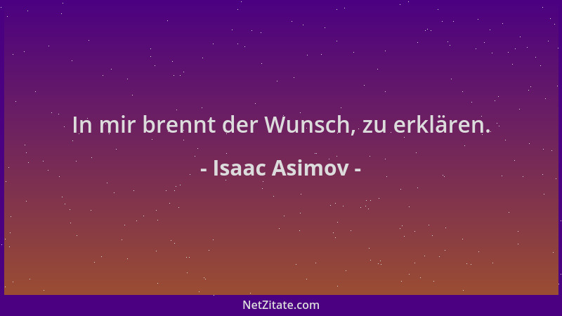 Isaac Asimov - In mir brennt der Wunsch, zu erklären....