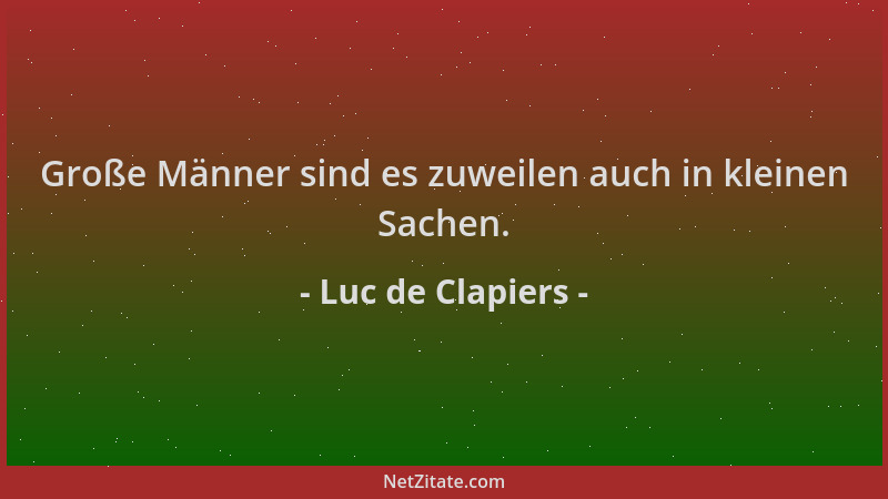 Luc de Clapiers - Große Männer sind es zuweilen auch in kleinen Sachen....