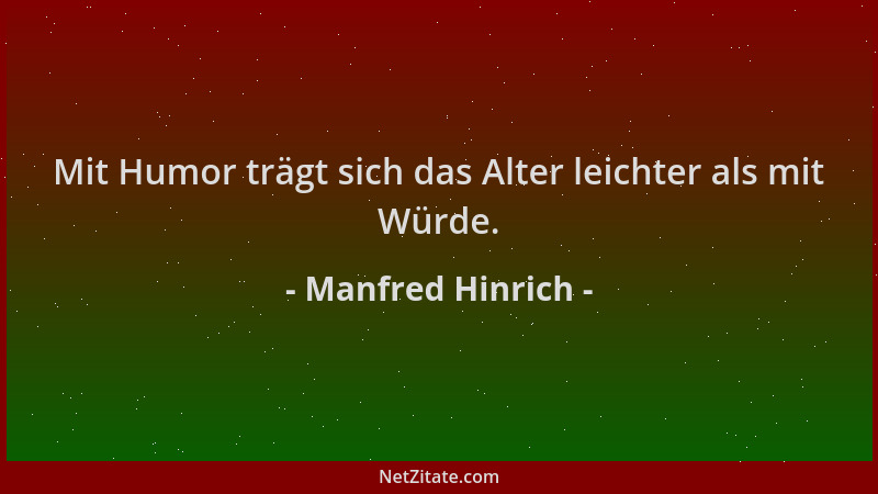 Manfred Hinrich - Mit Humor trägt sich das Alter leichter als mit Würde....