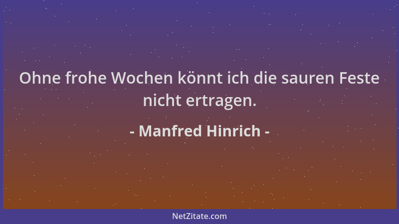 Manfred Hinrich - Ohne frohe Wochen könnt ich die sauren Feste nicht ertragen....