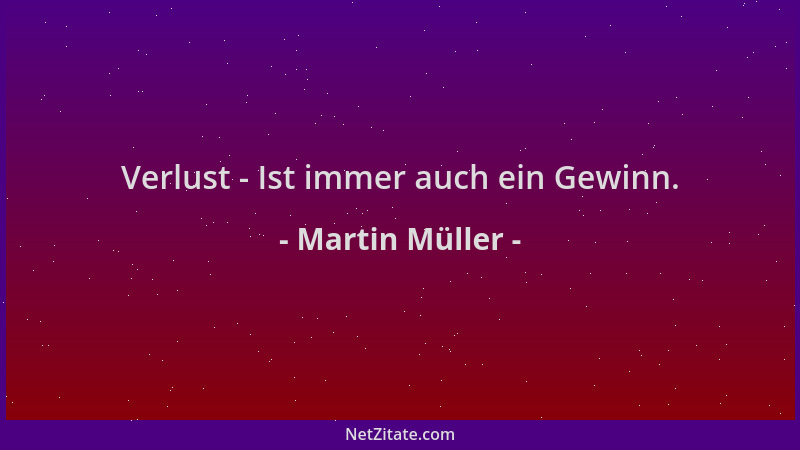 Martin Müller - Verlust - Ist immer auch ein Gewinn....
