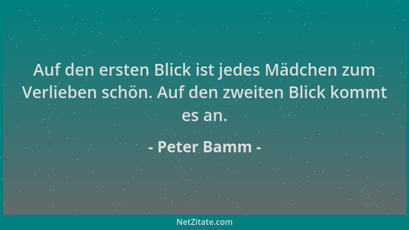 Peter Bamm - Auf den ersten Blick ist jedes Mädchen zum Verlieben schön. Auf den zweiten Blick kommt es an....
