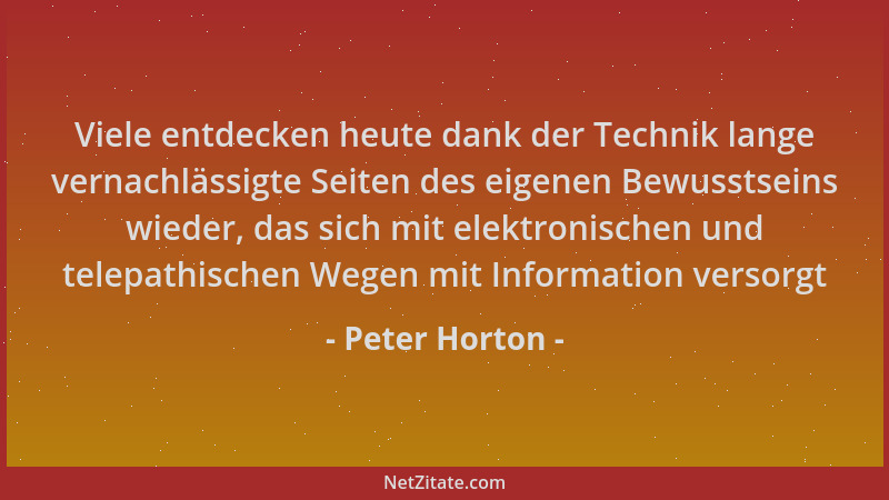 Peter Horton - Viele entdecken heute dank der Technik lange vernachlässigte Seiten des eigenen Bewusstseins wieder, das sic...