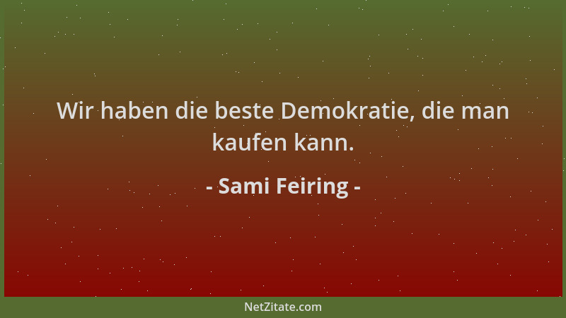 Sami Feiring - Wir haben die beste Demokratie, die man kaufen kann....