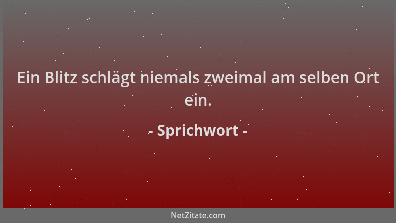 Sprichwort - Ein Blitz schlägt niemals zweimal am selben Ort ein....