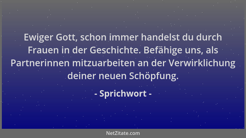 Sprichwort - Ewiger Gott, schon immer handelst du durch Frauen in der Geschichte. Befähige uns, als Partnerinnen mitzuarbei...