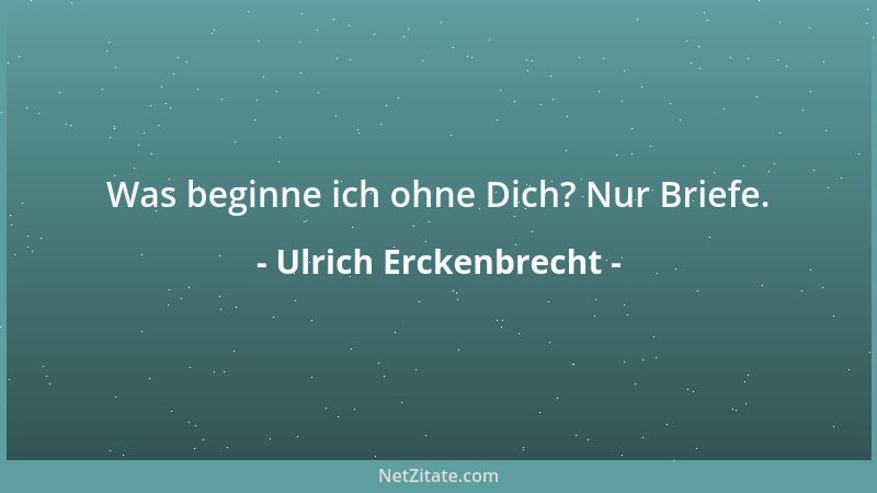 Ulrich Erckenbrecht - Die gleichen Leute, die einen Menschen mit allen Mitteln verfolgen, behaupten auch noch, er litte an...