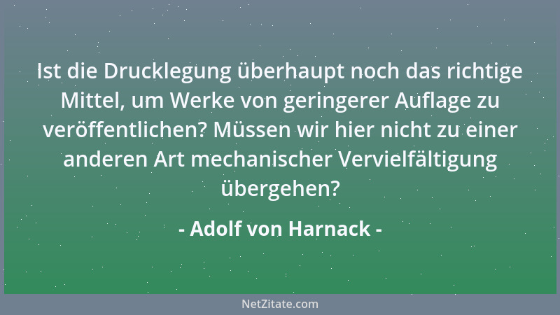 Adolf von Harnack - Ein guter Wille ist der Wille zur Erkenntnis des Wirklichen und zur Bereitschaft, diese Erkenntnis ande...