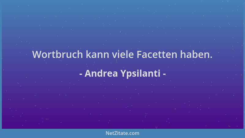 Andrea Ypsilanti - Wortbruch kann viele Facetten haben....
