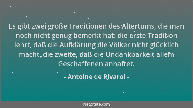 Antoine de Rivarol - Es gibt zwei große Traditionen des Altertums, die man noch nicht genug bemerkt hat: die erste Traditio...