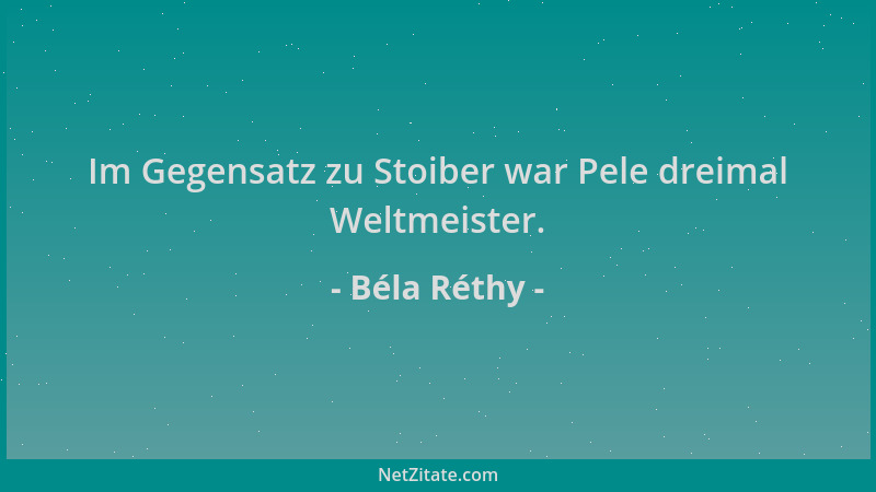 Béla Réthy - Im Gegensatz zu Stoiber war Pele dreimal Weltmeister....