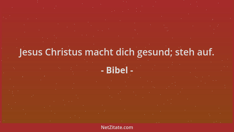 Bibel - Jesus Christus macht dich gesund; steh auf....