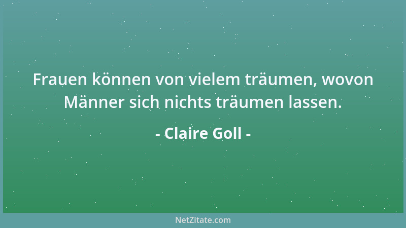 Claire Goll - Frauen können von vielem träumen, wovon Männer sich nichts träumen lassen....