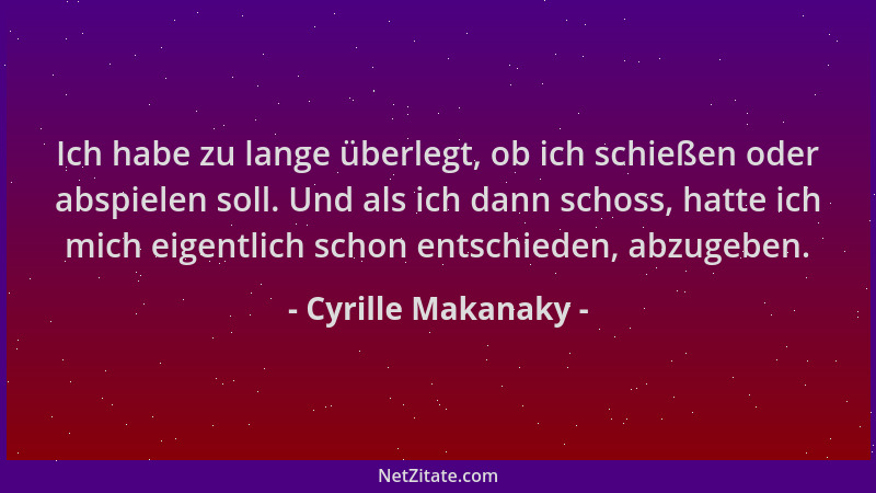 Cyrille Makanaky - Ich habe zu lange überlegt, ob ich schießen oder abspielen soll. Und als ich dann schoss, hatte ich mich...