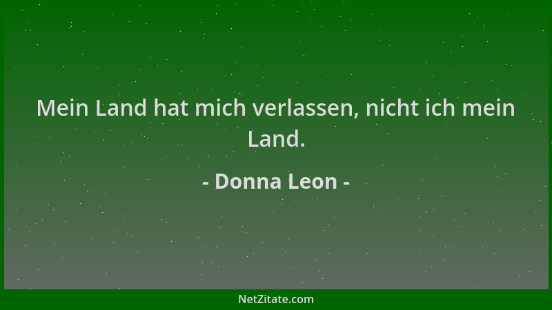 Donna Leon - Mein Land hat mich verlassen, nicht ich mein Land....