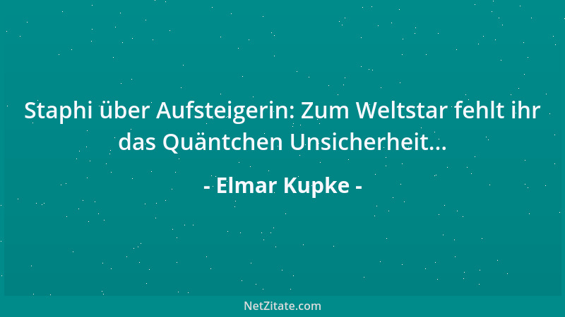 Elmar Kupke - Staphi über Aufsteigerin: Zum Weltstar fehlt ihr das Quäntchen Unsicherheit......