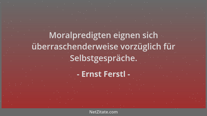 Ernst Ferstl - Moralpredigten eignen sich überraschenderweise vorzüglich für Selbstgespräche....