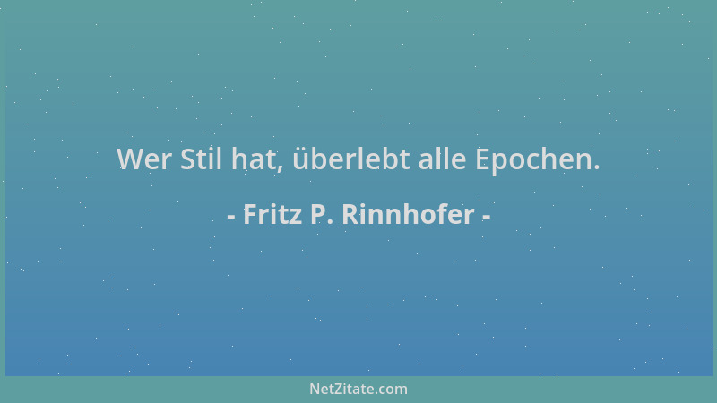 Fritz P. Rinnhofer - Wer Stil hat, überlebt alle Epochen....