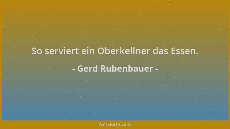 Gerd Rubenbauer - So serviert ein Oberkellner das Essen....