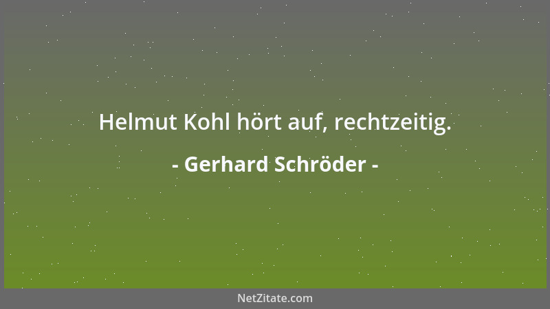 Gerhard Schröder - Helmut Kohl hört auf, rechtzeitig....