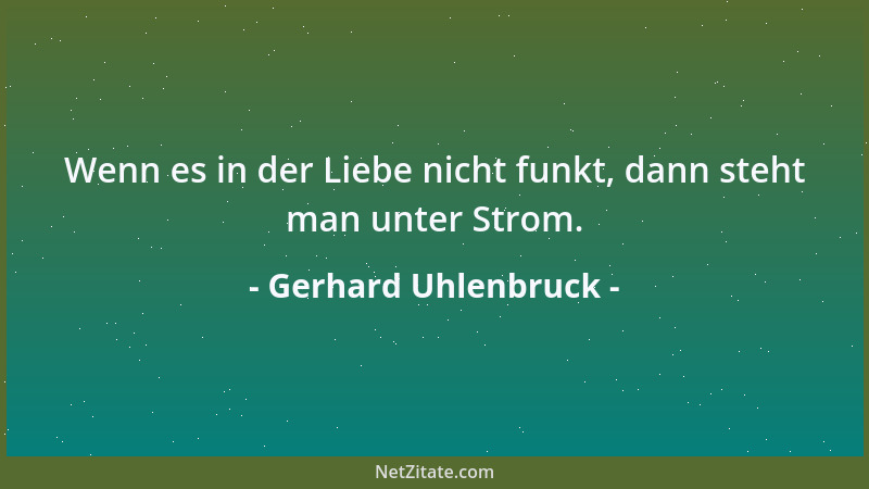 Gerhard Uhlenbruck - Wenn es in der Liebe nicht funkt, dann steht man unter Strom....
