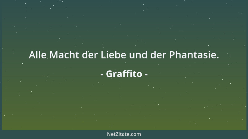 Graffito - Alle Macht der Liebe und der Phantasie....