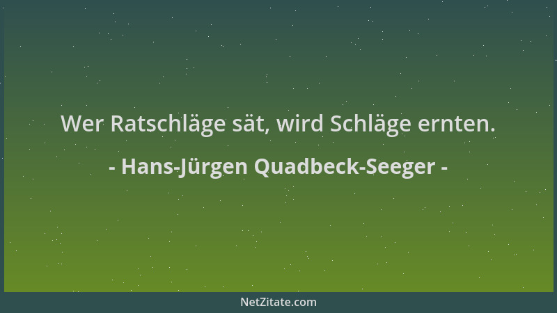 Hans-Jürgen Quadbeck-Seeger - Wer Ratschläge sät, wird Schläge ernten....