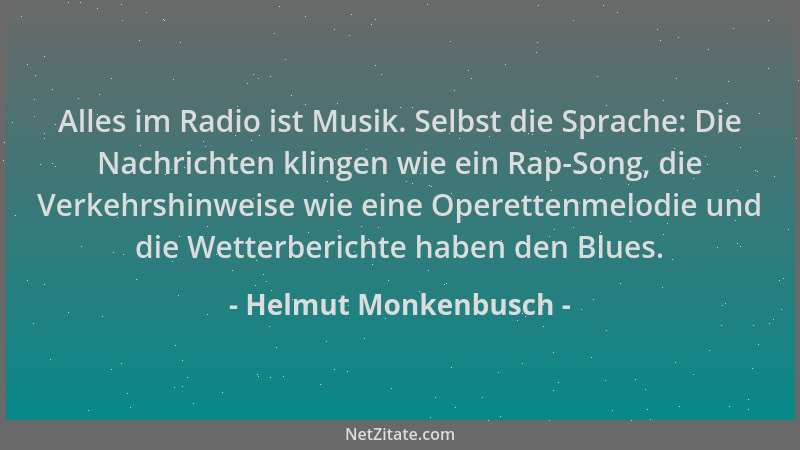 Helmut Monkenbusch - Alles im Radio ist Musik. Selbst die Sprache: Die Nachrichten klingen wie ein Rap-Song, die Verkehrshi...