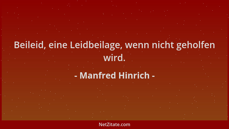 Manfred Hinrich - Beileid, eine Leidbeilage, wenn nicht geholfen wird....