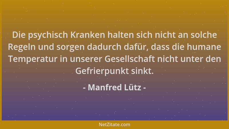 Manfred Lütz - Die psychisch Kranken halten sich nicht an solche Regeln und sorgen dadurch dafür, dass die humane Temperatu...