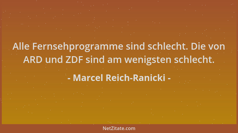Marcel Reich-Ranicki - Alle Fernsehprogramme sind schlecht. Die von ARD und ZDF sind am wenigsten schlecht....