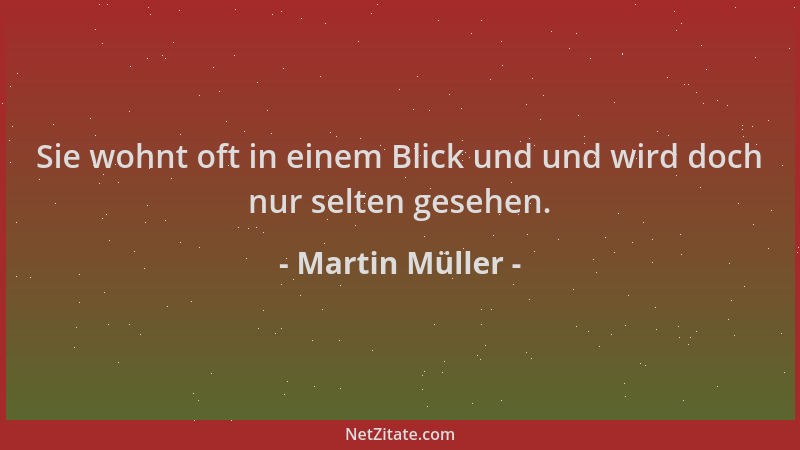 Martin Müller - Sie wohnt oft in einem Blick und und wird doch nur selten gesehen....