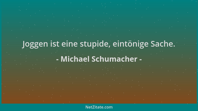 Michael Schumacher - Joggen ist eine stupide, eintönige Sache....