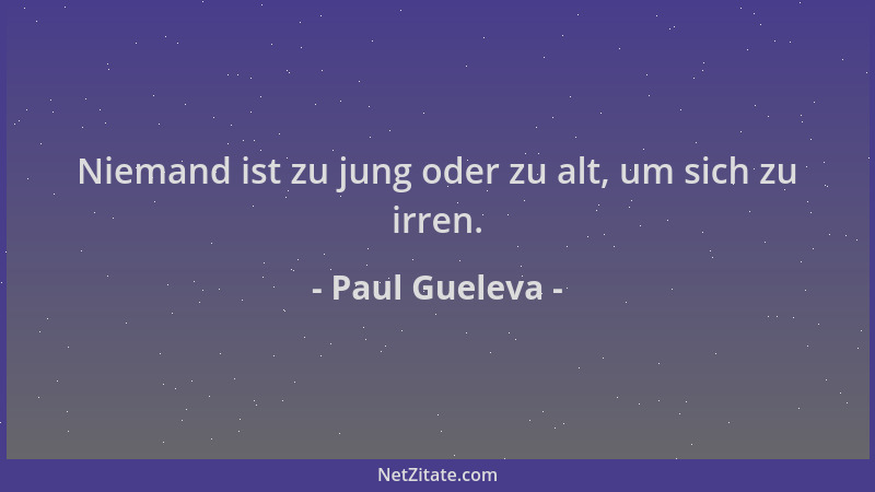 Paul Gueleva - Niemand ist zu jung oder zu alt, um sich zu irren....
