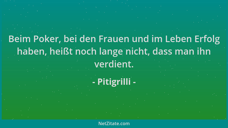 Pitigrilli - Beim Poker, bei den Frauen und im Leben Erfolg haben, heißt noch lange nicht, dass man ihn verdient....