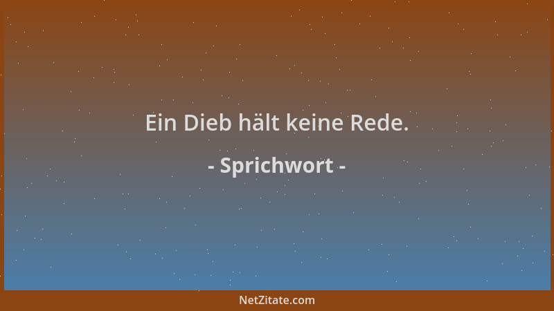 Sprichwort - Ein Dieb hält keine Rede....