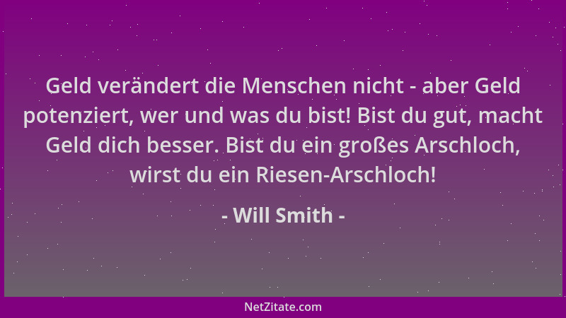 Will Smith - Geld verändert die Menschen nicht - aber Geld potenziert, wer und was du bist! Bist du gut, macht Geld dich be...