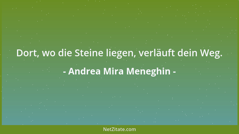 Andrea Mira Meneghin - Dort, wo die Steine liegen, verläuft dein Weg....