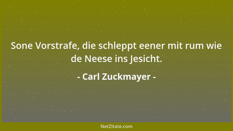 Carl Zuckmayer - Sone Vorstrafe, die schleppt eener mit rum wie de Neese ins Jesicht....
