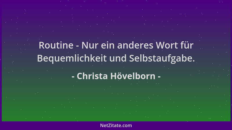 Christa Hövelborn - Routine - Nur ein anderes Wort für Bequemlichkeit und Selbstaufgabe....