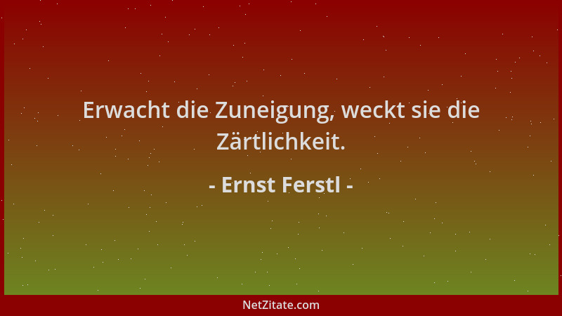 Ernst Ferstl - Erwacht die Zuneigung, weckt sie die Zärtlichkeit....